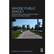 Whose Public Space?: International Case Studies in Urban Design and Development by Madanipour; Ali, 9780415553865