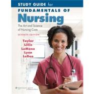Study Guide for Fundamentals of Nursing; The Art and Science of Nursing Care by Taylor, Carol R.; Lillis, Carol; LeMone, Priscilla; Lynn, Pamela; LeBon, Marilee, 9780781793865