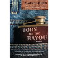 Born on the Bayou A Memoir by Lourd, Blaine, 9781476773865