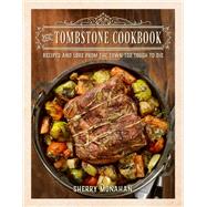 The Tombstone Cookbook Recipes and Menus from the Town Too Tough to Die by Monahan, Sherry, 9781493053865