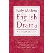 Early Modern English Drama A Critical Companion by Sullivan, Garrett A.; Cheney, Patrick; Hadfield, Andrew, 9780195153866