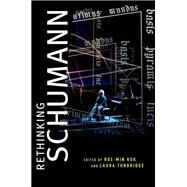 Rethinking Schumann by Kok, Roe-Min; Tunbridge, Laura, 9780195393866