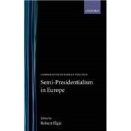 Semi-Presidentialism in Europe by Elgie, Robert, 9780198293866