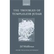 The Troubles of Templeless Judah by Middlemas, Jill, 9780199283866