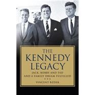 The Kennedy Legacy Jack, Bobby and Ted and a Family Dream Fulfilled by Bzdek, Vincent, 9780230623866