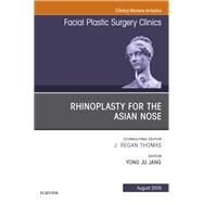 Rhinoplasty for the Asian Nose, an Issue of Facial Plastic Surgery Clinics of North America by Jang, Yong Ju, 9780323613866