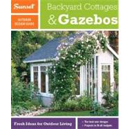 Sunset Outdoor Design Guide: Backyard Cottages & Gazebos by Editors of Sunset Books, 9780376013866