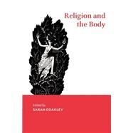 Religion and the Body by Edited by Sarah Coakley, 9780521783866