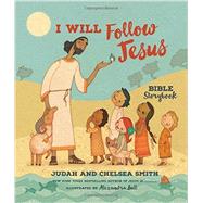 I Will Follow Jesus Bible Storybook by Smith, Judah; Smith, Chelsea; Ball, Alexandra, 9780718033866