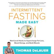 Intermittent Fasting Made Easy Next-level Hacks to Supercharge Fat Loss, Boost Energy, and Build Muscle by DeLauer, Thomas, 9780760373866