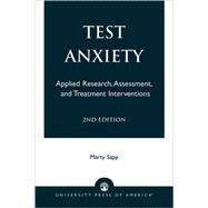 Test Anxiety Applied Research, Assessment, and Treatment Interventions by Sapp, Marty, 9780761813866