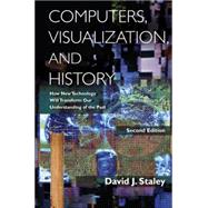 Computers, Visualization, and History: How New Technology Will Transform Our Understanding of the Past by Staley; David J., 9780765633866