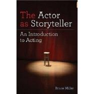 The Actor As Storyteller: An Introduction to Acting by Miller, Bruce, 9780879103866