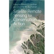 Satellite Remote Sensing for Conservation Action by Leidner, Allison K.; Buchanan, Graeme M., 9781316513866
