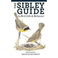 The Sibley Guide to Bird Life & Behavior by Sibley, David Allen, 9781400043866