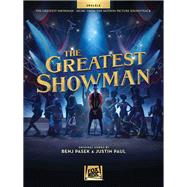 The Greatest Showman Music from the Motion Picture Soundtrack For Ukulele by Pasek, Benj; Paul, Justin, 9781540013866