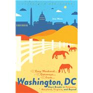 Easy Weekend Getaways from Washington, DC Short Breaks in Delaware, Virginia, and Maryland by Moss, Jess, 9781682683866