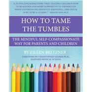 How to Tame the Tumbles The Mindful Self-Compassionate Way by Beltzner, Eileen; Germer, Christopher, 9781771613866