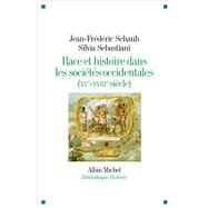 Race et histoire dans les socits occidentales (XV-XVIIIe sicle) by Jean-Frdric Schaub; Silvia Sebastiani, 9782226253866