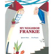 My Neighbor Frankie by Sanz, Ignacio; Poyato, Eva; Brokenbrow, Jon, 9788416733866
