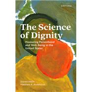 The Science of Dignity Measuring Personhood and Well-Being in the United States by Hitlin, Steven; Andersson, Matthew A., 9780197743867