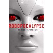 Robopocalypse: A Novel by Wilson, Daniel, 9780385533867