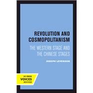 Revolution and Cosmopolitanism by Levenson, Joseph; Wakeman, Frederic E., Jr., 9780520303867