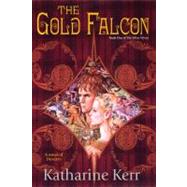 The Gold Falcon The Silver Wyrm, Book One by Kerr, Katharine, 9780756403867