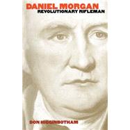 Daniel Morgan : Revolutionary Rifleman by Higginbotham, Don, 9780807813867