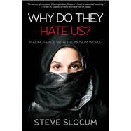Why Do they Hate Us? Making Peace with the Muslim World by Slocum, Steve, 9780998683867