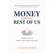 Money for the Rest of Us: 10 Questions to Master Successful Investing by Stein, J. David, 9781260453867