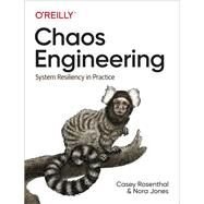 Chaos Engineering by Rosenthal, Casey; Jones, Nora; Aschbacher, Nathan, 9781492043867