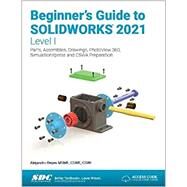 Beginner's Guide to SOLIDWORKS 2021 - Level I by Alejandro Reyes, 9781630573867