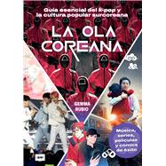 La Ola coreana / The Korean Wave Gu�a esencial del k-pop y la cultura popular surcoreana / Essential guide to K-pop and South Korean popular culture by Rubio, Gemma, 9788418703867