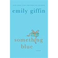 Something Blue A Novel by Giffin, Emily, 9780312323868