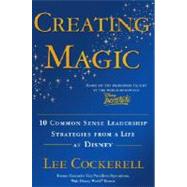 Creating Magic 10 Common Sense Leadership Strategies from a Life at Disney by COCKERELL, LEE, 9780385523868