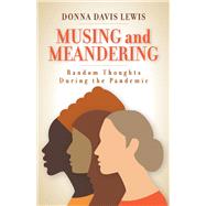 Musing and Meandering Random Thoughts During the Pandemic by Lewis, Donna Davis, 9781098323868