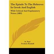 Epistle to the Hebrews in Greek and English : With Critical and Explanatory Notes (1883) by Paul, the Apostle, Saint; Rendall, Frederic, 9781104253868
