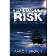 Red-Blooded Risk The Secret History of Wall Street by Brown, Aaron, 9781118043868