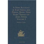 A New Account of East India and Persia. Being Nine Years' Travels, 1672-1681, by John Fryer: Volume I by Crooke,William;Crooke,William, 9781409413868