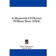 A Memorial of Horace William Rose by Hicks, Harry Wade; Mott, John R., 9781436903868