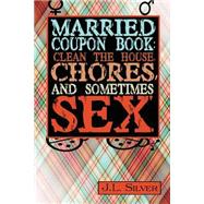 Married Coupon Book by Silver, J. L., 9781523713868