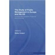 The Study of Public Management in Europe and the US: A Competitive Analysis of National Distinctiveness by Kickert; Walter, 9780415443869