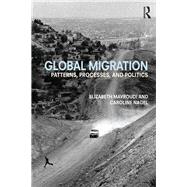 Global Migration: Patterns, processes, and politics by Mavroudi; Elizabeth, 9780415683869