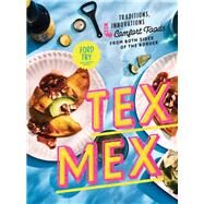 Tex-Mex Cookbook Traditions, Innovations, and Comfort Foods from Both Sides of the Border by Fry, Ford; Dupuy, Jessica, 9780525573869