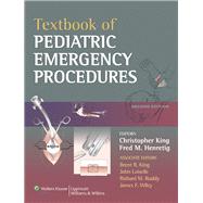 Textbook of Pediatric Emergency Procedures by King, Christopher; Henretig, Fred M.; King, Brent R.; Loiselle, John; Ruddy, Richard M.; Wiley, James F., 9780781753869
