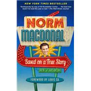 Based on a True Story Not a Memoir by MACDONALD, NORM, 9780812983869