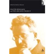 Walter Benjamin and the Arcades Project by Hanssen, Beatrice, 9780826463869