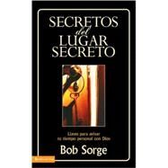 Secretos del Lugar Secreto : Llaves para Avivar Tu Tiempo Personal con Dios by Bob Sorge, 9780829743869