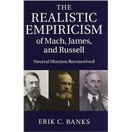 The Realistic Empiricism of Mach, James, and Russell by Banks, Erik C., 9781107073869